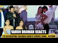 Varun Dhawan Reacts To Recreating Salman Khan S Iconic Songs In Hai Jawani Toh Ishq Hona Hai