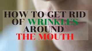 How to Get Rid of Wrinkles Around the Mouth - Wrinkles Around the Mouth Home Remedy
