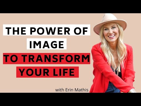 The Power Of Image to Transform Your Life Erin Mathis