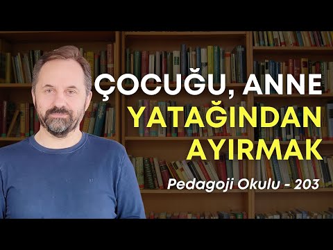 Pedagoji Okulu 203 - Çocuk Annenin Yatağından Nasıl Ayırt Edilir?