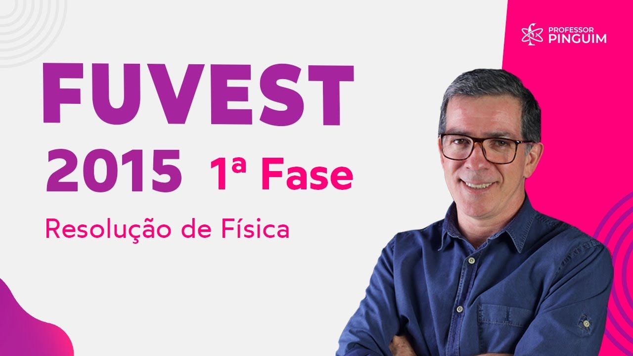 Fuvest 2015 primeira fase - Resolução Física | Professor Pinguim