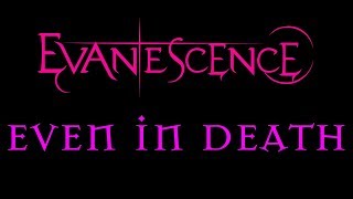 Evanescence - Even In Death Lyrics (Lost Whispers)