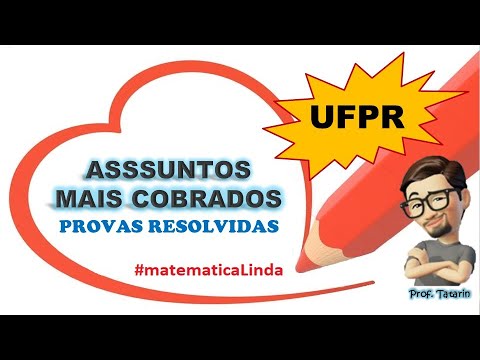 [UFPR - ASSUNTOS MAIS COBRADOS + PROVAS RESOLVIDAS] - Matemática Linda - Prof. Tatarin