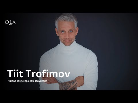 Tiit Trofimov: Kuidas Kergusega Edu Saavutada | QLA Podcast XIX Saade