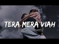 Tera Mera Viah Lofi [Slowed+Reverb] Jass Manak - 3D Surround Lofi Lyrics - Musical Reverb