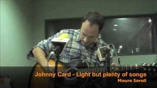 JOHNNY CARD - light but plenty of songs - 03/12/13