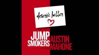 Jump Smokers feat. Austin Mahone - &quot;Deserve Better &quot; [Extended] OFFICIAL VERSION