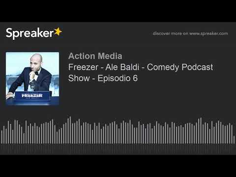 Freezer - Ale Baldi - Comedy Podcast Show - Episodio 6