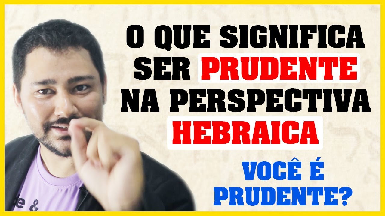 O Que Significa Prudência Em Hebraico? O que é ser prudente a luz da bíblia?