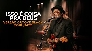 ISTO É COISA PRA DEUS — VERSÃO GRACE GROOVE SOUL — ELIANE SILVA