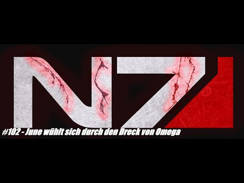Let's Renegade Mass Effect LE #102 June wühlt sich durch den Dreck von Omega