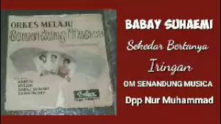 Download lagu BABAY SUHAEMI. -  SEKEDAR BERTANYA mp3