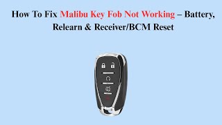 How To Fix Malibu Key Fob Not Working – Battery, Relearn & Receiver/BCM Reset