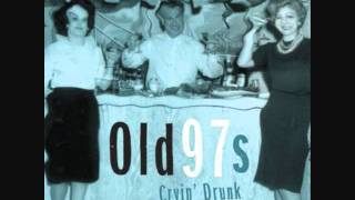 Old 97&#39;s - Cryin&#39; Drunk