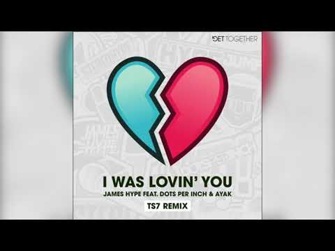 James Hype ft Dots Per Inch & Ayak I Was Lovin You (TS7 Remix) (Ben Suff Donk Flip)