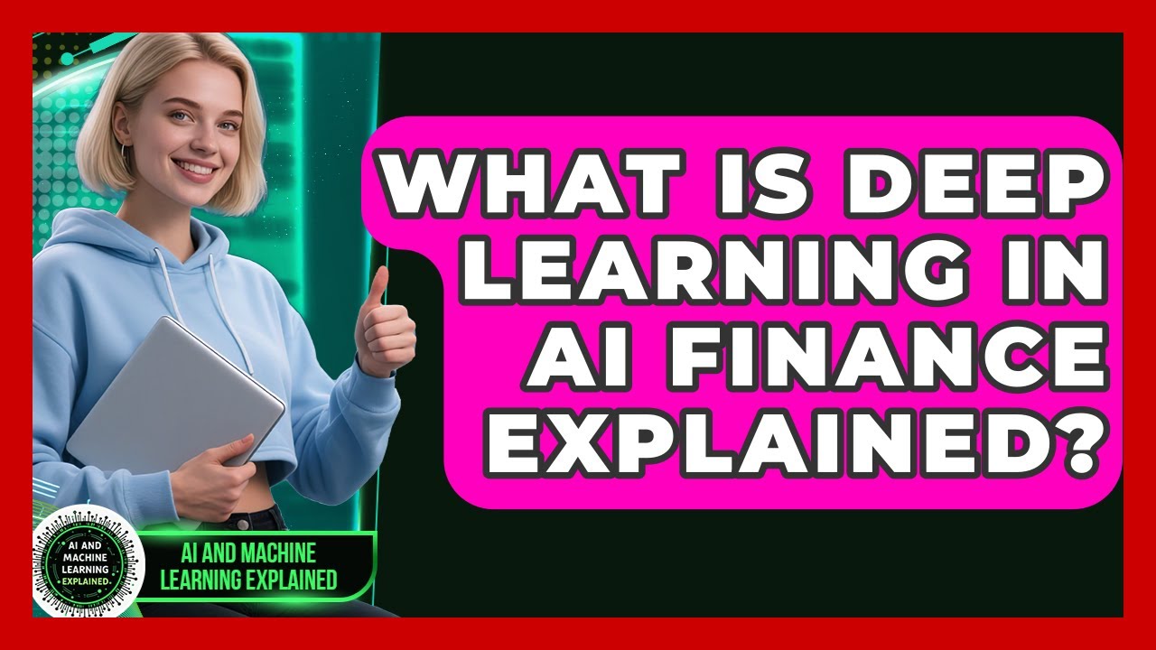 What Is Deep Learning In AI Finance Explained? | AI and Machine Learning Explained News