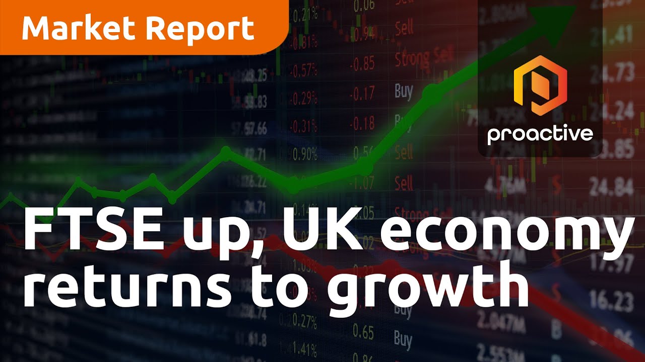 FTSE 100 up, UK economy returns to growth - Market Report