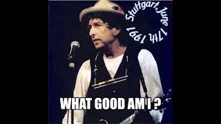 Bob Dylan - What Good Am I ? - Stuttgart 1991, June 17 (first encore)