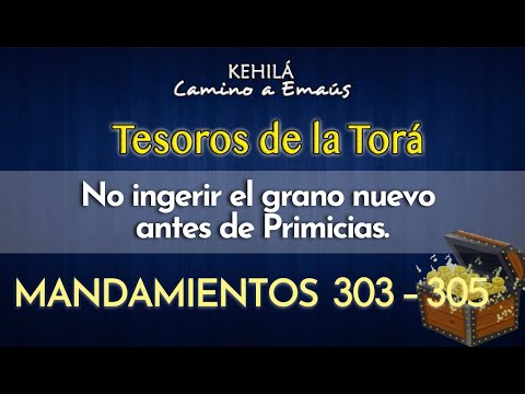 Mandamientos 303 - 305 | No ingerir el grano nuevo antes de Primicias.