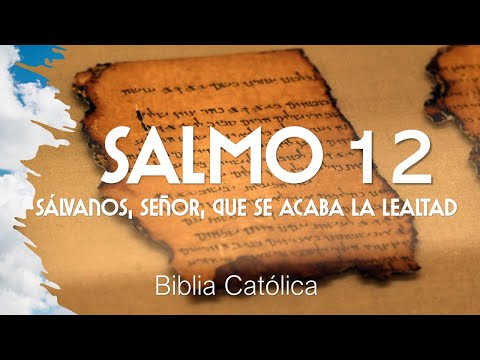 Salmo 12 - Sálvanos Señor que se acaba la lealtad - Biblia Católica (Recitado)