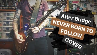 ALTER BRIDGE// NEVER BORN TO FOLLOW //GUITAR COVER