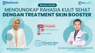 BEAUTY HEALTH: Mengungkap Rahasia Kulit Sehat dengan Treatment Skin Booster