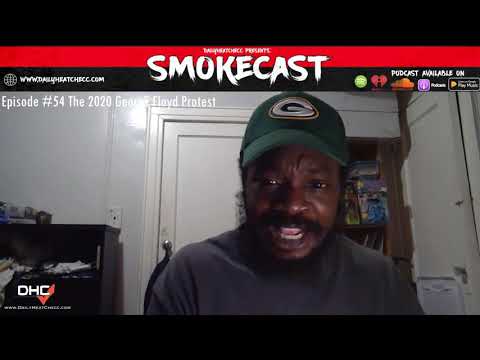 DailyHeatChecc Smokecast: Ep: #54 Tale Of Two Cities 2020 George Floyd Protest