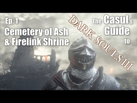 The Casul's Guide to Dark Souls 3 - Cemetery of Ash & Firelink Shrine