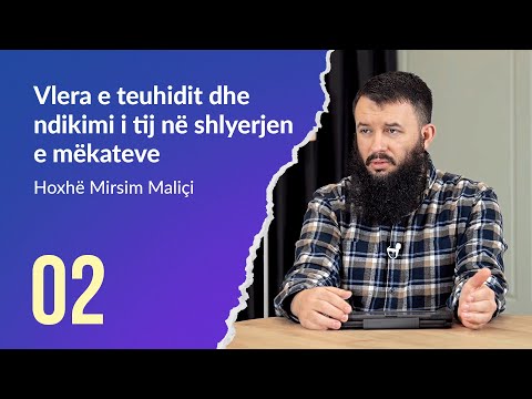 02. Vlera e teuhidit dhe ndikimi i tij në shlyerjen e mëkateve - Hoxhë Mirsim Maliçi