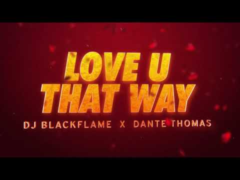 Dj Blackflame x Dante Thomas - Love U That Way (Lyric Video)