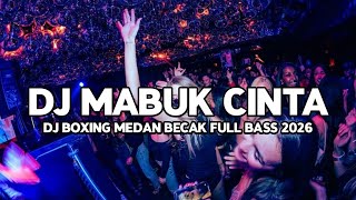 Download lagu DJ BOXING MEDAN BECAK TINGGI !! DJ MABUK CINTA VIRAL FULL BASS TERBARU 2026 mp3