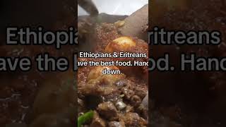 Ethiopians and Eritreans have the BEST food.