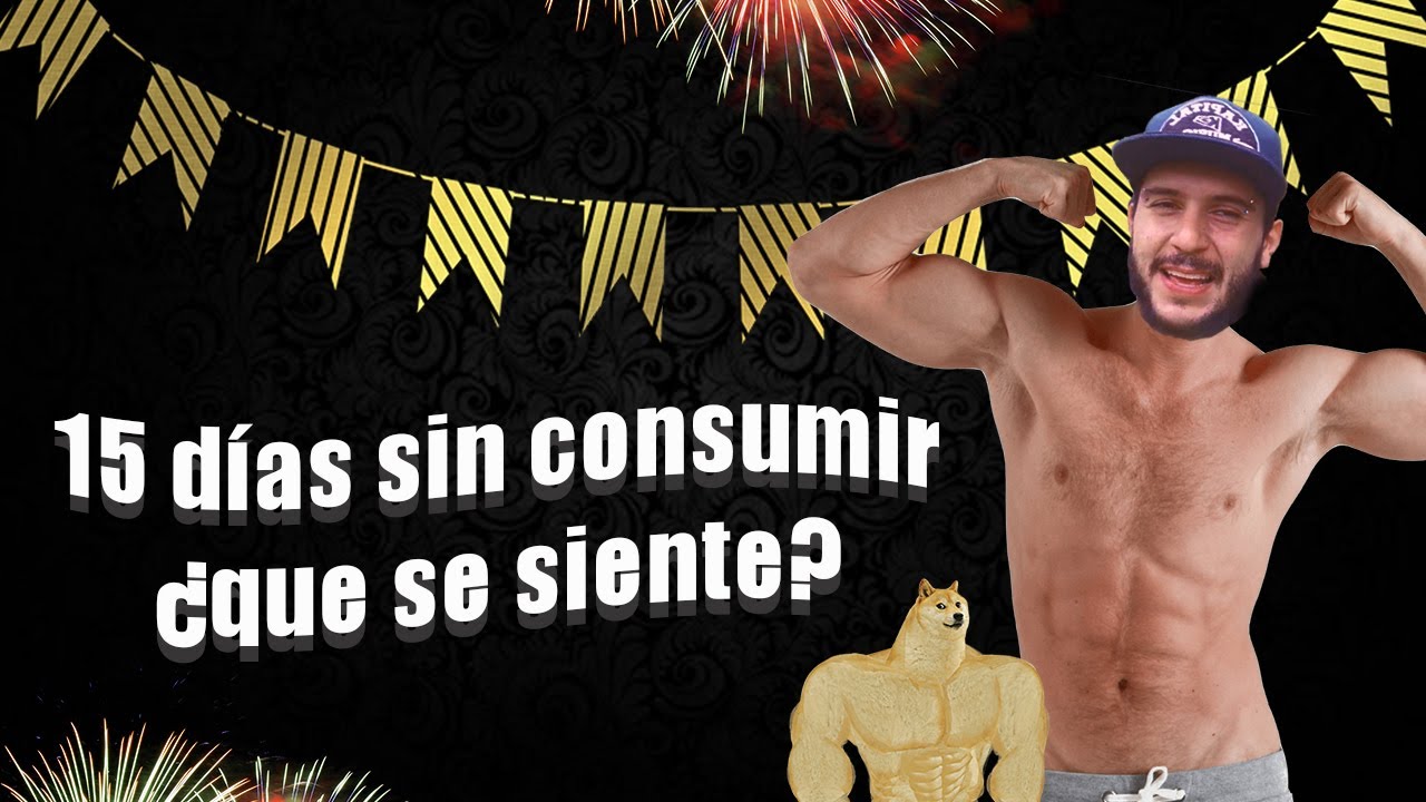 15 días sin consumir, ¿que se siente