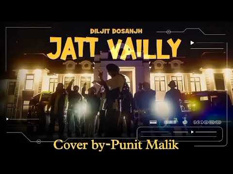 Punit Malik jatt vailly, Diljit Dosanjh (cover by Punit Malik)