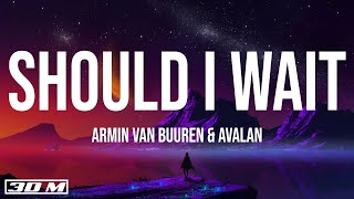 Armin van Buuren &amp; Avalan - Should I Wait (Lyrics)