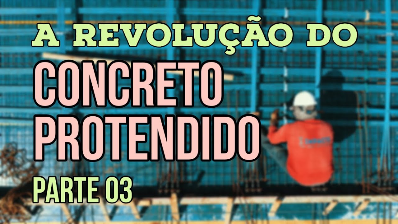 A Revolução do Concreto Protendido - Parte 03