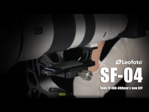 Meet the Leofoto SF-04 Lens Foot,prefect partner of Sony FE 400-800