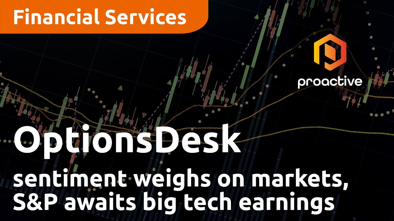 Bearish sentiment weighs on markets as S&P awaits big tech earnings - OptionsDesk