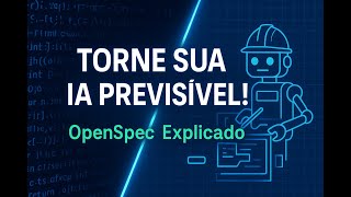 🤖 OpenSpec: Transforme sua IA de Programação em um Engenheiro Previsível! 🎯