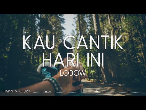 Lobow - Kau Cantik Hari Ini (Lirik)