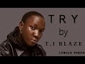 Try by TI Blaze Lyrics video