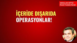 İÇERİDE DIŞARIDA OPERASYONLAR!