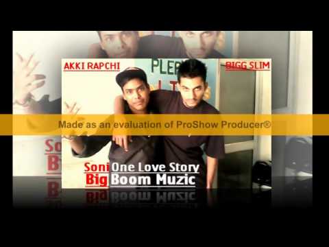 Soni One Love Story | Akki Rapchi Ft Bigg Slim | Big Boom Muzic | New Punjabi Rap 2014