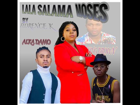 Lala Salama Moses by Florence K ft Alka Damo & King Brown