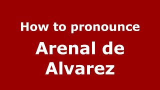 How to pronounce Arenal De Alvarez