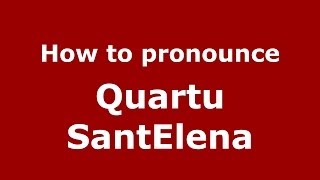 How to pronounce Quartu Santelena