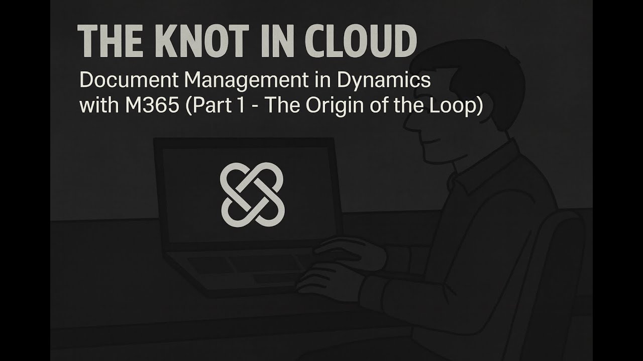 The Knot in the Cloud - Document Management in Dynamics with M365 (Part 1 - The Origin of the Loop)