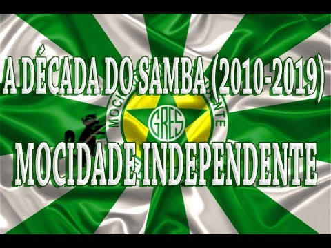 A DÉCADA DO SAMBA (2010-2019) - MOCIDADE INDEPENDENTE