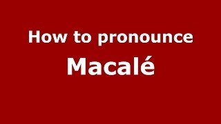 How to pronounce Macalé