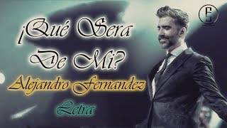 Alejandro Fernandez ~ Que Sera De Mi &quot;LETRA&quot; | Emiliano Sticlerck